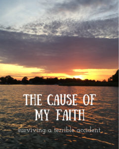 The Cause of My Faith: Surviving a Terrible Accident